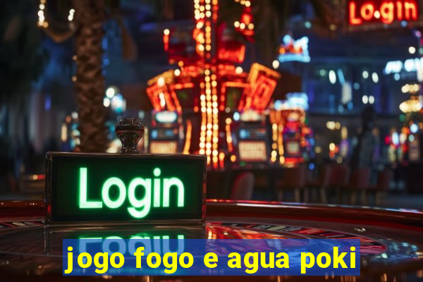 jogo fogo e agua poki